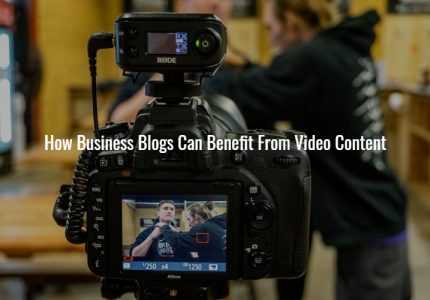How Business Blogs Can Benefit From Video Content