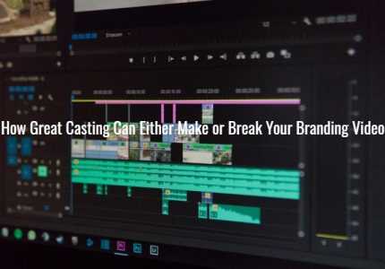 How Great Casting Can Either Make or Break Your Branding Video