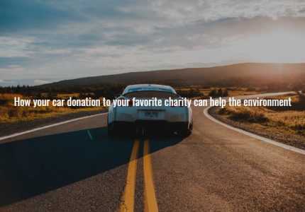 How your car donation to your favorite charity can help the environment
